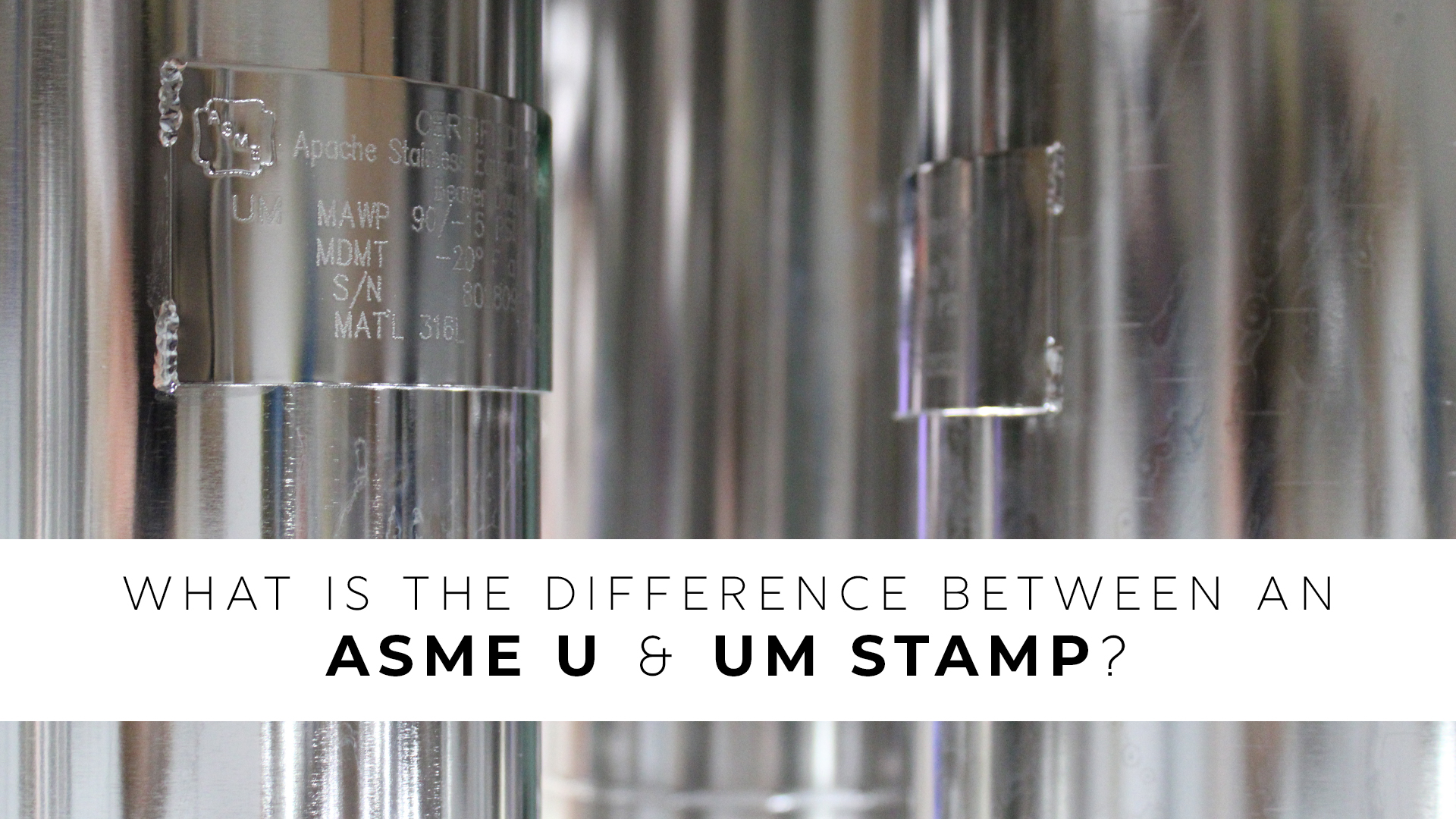 Apache Stainless Blog | What is the Difference Between an ASME U